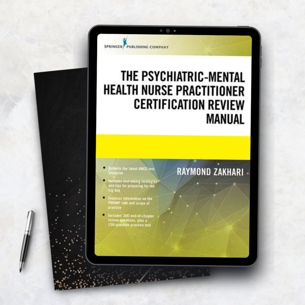 The Psychiatric Mental Health Nurse Practitioner Certification Review Manual Mental Health Book Uses Outline Format, Highlights Psychiatric Nurse Practitioner Board Certification Practice Exam