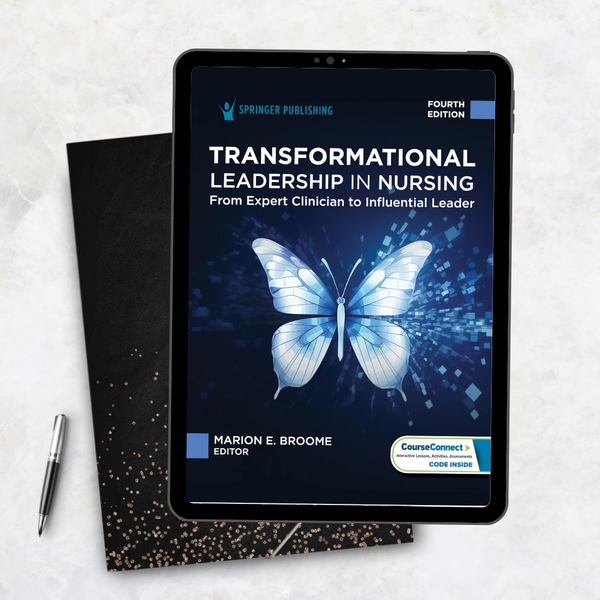 Transformational Leadership in Nursing: From Expert Clinician to Influential Leader 4th Edition